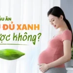 Bà bầu ăn đu đủ xanh được không? Mẹ nên làm gì nếu trót ăn phải?